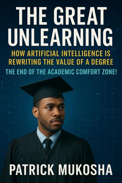 The Great Unlearning: How Artificial Intelligence Is Rewriting the Value of a Degree (GoodMan, #1) (eBook, ePUB) The Great Unlearning: How Artificial Intelligence Is Rewriting the Value of a Degree (GoodMan, #1) (eBook, ePUB)