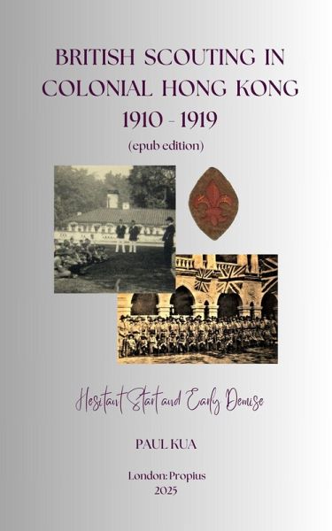 British Scouting in Colonial Hong Kong, 1910-1919: Hesitant Start and Early Demise (eBook, ePUB) British Scouting in Colonial Hong Kong, 1910-1919: Hesitant Start and Early Demise (eBook, ePUB)