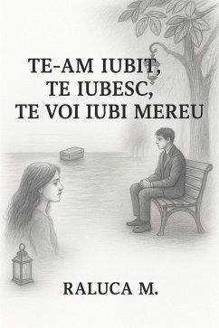 Te-am iubit.Te iubesc.Tevoi iubi mereu (eBook, ePUB) - M., Raluca