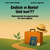 Endlich in Rente - Und nun?!? Motivierende Kurzgeschichten für neue Impulse (MP3-Download)