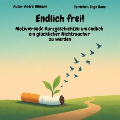 Cover Endlich frei! - Motivierende Kurzgeschichten um endlich ein glücklicher Nichtraucher zu werden (MP3-Download)