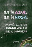 Nem tão Azul, Nem tão Rosa: Representações Docentes sobre a Diversidade Sexual e de Gênero no Contexto Escolar (eBook, ePUB)