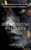 Recognizing Patterns: The Art and Science of Machine Intelligence (eBook, ePUB)
