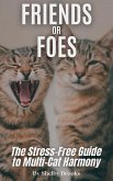 Friends or Foes: The Stress-Free Guide to Multi-Cat Harmony (eBook, ePUB)