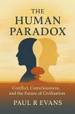 The Human Paradox: Conflict, Consciousness, and the Future of Civilisation (eBook, ePUB) The Human Paradox: Conflict, Consciousness, and the Future of Civilisation (eBook, ePUB)