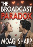 The Broadcast Paradox (eBook, ePUB) The Broadcast Paradox (eBook, ePUB)