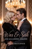 Was er sah: Eine Milliardärs Romanze (eBook, ePUB)