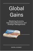Global Gains: Mastering Economy, International Business, and Strategic Managements (Global Business & Finance Mastery) (eBook, ePUB) Global Gains: Mastering Economy, International Business, and Strategic Managements (Global Business & Finance Mastery) (eBook, ePUB)