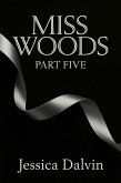 Miss Woods : Part Five (eBook, ePUB)