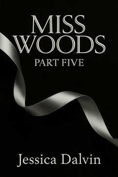 Miss Woods : Part Five (eBook, ePUB) - Dalvin, Jessica
