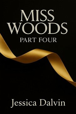 Miss Woods: Part Four (eBook, ePUB) - Dalvin, Jessica