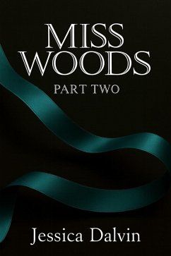 Miss Woods: Part Two (eBook, ePUB) - Dalvin, Jessica Miss Woods: Part Two (eBook, ePUB) - Dalvin, Jessica