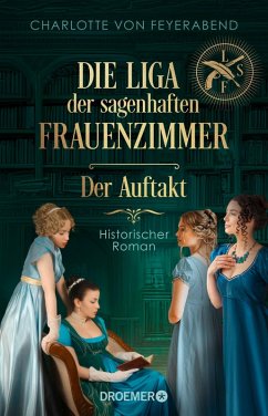 Die Liga der sagenhaften Frauenzimmer - Der Auftakt (eBook, ePUB) - Feyerabend, Charlotte von