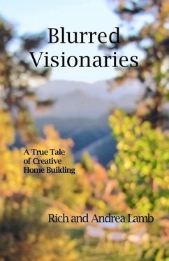Cover Blurred Visionaries: A True Tale of Creative Home Building (eBook, ePUB)