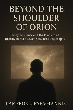 Cover Beyond the shoulder of Orion; reality, existence and the problem of identity in mainstream cinematic philosophy (eBook, ePUB)