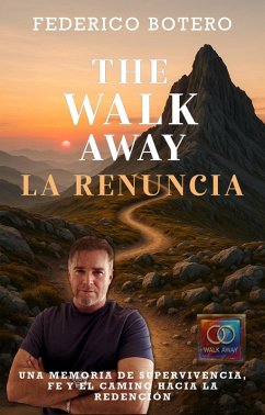 Cover The Walk Away / La Renuncia: Una memoria de supervivencia, fe y el camino hacia la redención (eBook, ePUB)