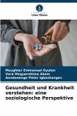 Gesundheit und Krankheit verstehen: eine soziologische Perspektive