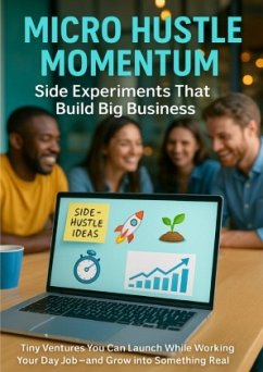 Micro Hustle Momentum: Side Experiments That Build Big Business