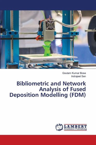 Bibliometric and Network Analysis of Fused Deposition Modelling (FDM) Bibliometric and Network Analysis of Fused Deposition Modelling (FDM)