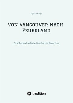 Von Vancouver nach Feuerland, eine Reise von Vancouver nach Mexiko-Stadt, dann weiter nach Quito, Cusco, Santiago de Chile nach Punta Arenas