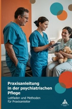 Praxisanleitung in der psychiatrischen Pflege Praxisanleitung in der psychiatrischen Pflege