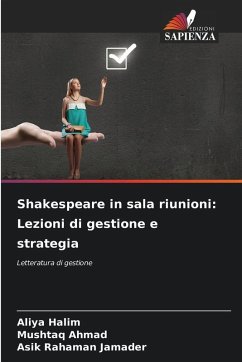 Shakespeare in sala riunioni: Lezioni di gestione e strategia - Halim, Aliya;Ahmad, Mushtaq;Jamader, Asik Rahaman