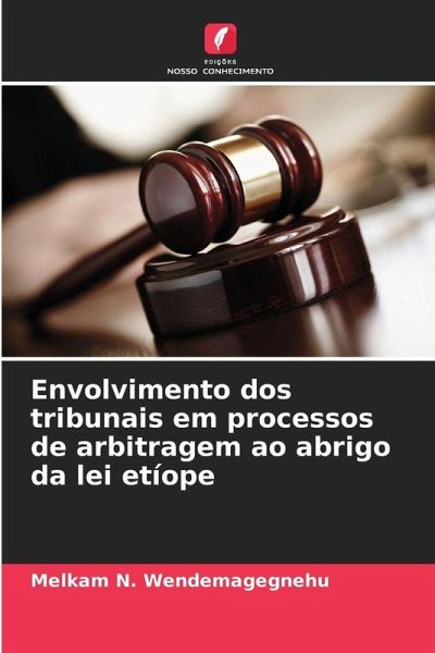 Envolvimento dos tribunais em processos de arbitragem ao abrigo da lei etíope Envolvimento dos tribunais em processos de arbitragem ao abrigo da lei etíope