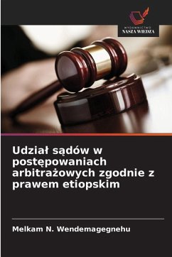 Udzia¿ s¿dów w post¿powaniach arbitra¿owych zgodnie z prawem etiopskim - Wendemagegnehu, Melkam N.
