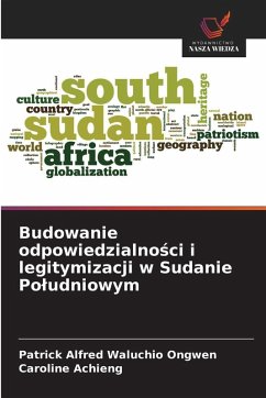 Budowanie odpowiedzialno¿ci i legitymizacji w Sudanie Po¿udniowym - Waluchio Ongwen, Patrick Alfred;Achieng, Caroline Budowanie odpowiedzialno¿ci i legitymizacji w Sudanie Po¿udniowym - Waluchio Ongwen, Patrick Alfred;Achieng, Caroline