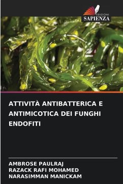 ATTIVITÀ ANTIBATTERICA E ANTIMICOTICA DEI FUNGHI ENDOFITI - PAULRAJ, AMBROSE;MOHAMED, RAZACK RAFI;Manickam, Narasimman