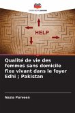 Qualité de vie des femmes sans domicile fixe vivant dans le foyer Edhi ; Pakistan Qualité de vie des femmes sans domicile fixe vivant dans le foyer Edhi ; Pakistan