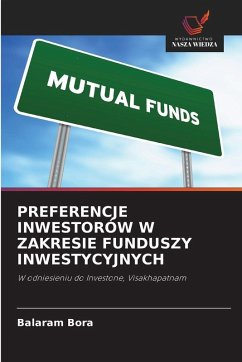 PREFERENCJE INWESTORÓW W ZAKRESIE FUNDUSZY INWESTYCYJNYCH - Bora, Balaram PREFERENCJE INWESTORÓW W ZAKRESIE FUNDUSZY INWESTYCYJNYCH - Bora, Balaram