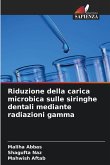 Riduzione della carica microbica sulle siringhe dentali mediante radiazioni gamma Riduzione della carica microbica sulle siringhe dentali mediante radiazioni gamma