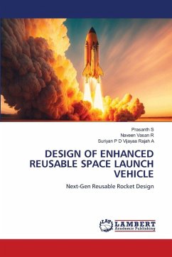 DESIGN OF ENHANCED REUSABLE SPACE LAUNCH VEHICLE - S, Prasanth;R, Naveen Vasan;Vijayaa Rajah A, Suriyan P D DESIGN OF ENHANCED REUSABLE SPACE LAUNCH VEHICLE - S, Prasanth;R, Naveen Vasan;Vijayaa Rajah A, Suriyan P D