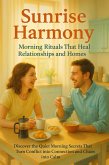 Sunrise Harmony: Morning Rituals That Heal Relationships and Homes (eBook, ePUB)
