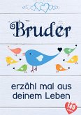 Bruder, erzähl mal aus deinem Leben Bruder, erzähl mal aus deinem Leben