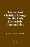 The Ancient Christian Liturgy and the Early Eucharistic Communities