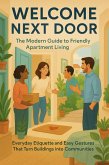 Welcome Next Door: The Modern Guide to Friendly Apartment Living (eBook, ePUB)