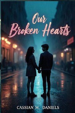 Our Broken Hearts - Daniels, Cassian M.