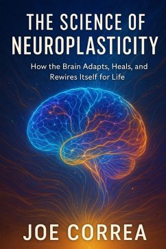 The Science of Neuroplasticity - Correa, Joe