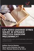 CZY H2O2 ¿AGODZI STRES SOLNY W UPRAWIE ¿Ó¿TYCH OWOCÓW M¿CZENNICY?