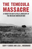 The Temecula Massacre: A Forgotten Battlefield Landscape of the Mexican-American War (eBook, ePUB)