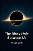 The Black Hole Between Us