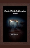 Haunted Thrills And Forgotten Dreams Haunted Thrills And Forgotten Dreams
