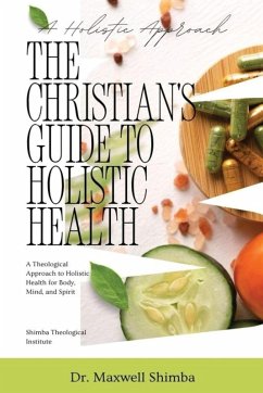 The Christian's Guide to Holistic Health - Shimba, Maxwell