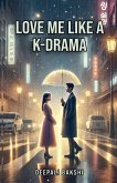Love Me Like A KDrama