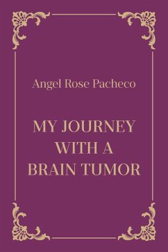 My Journey with a Brain Tumor - Pacheco, Angel Rose