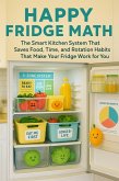 Happy Fridge Math: The Smart Kitchen System That Saves Food, Time, and Money (eBook, ePUB)