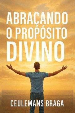 Abraçando o Propósito Divino Desencadeando o Propósito - Braga, Ceulemans Abraçando o Propósito Divino Desencadeando o Propósito - Braga, Ceulemans