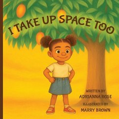 I TAKE UP SPACE TOO - Rose, Adrianna I TAKE UP SPACE TOO - Rose, Adrianna